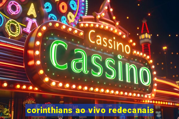 corinthians ao vivo redecanais